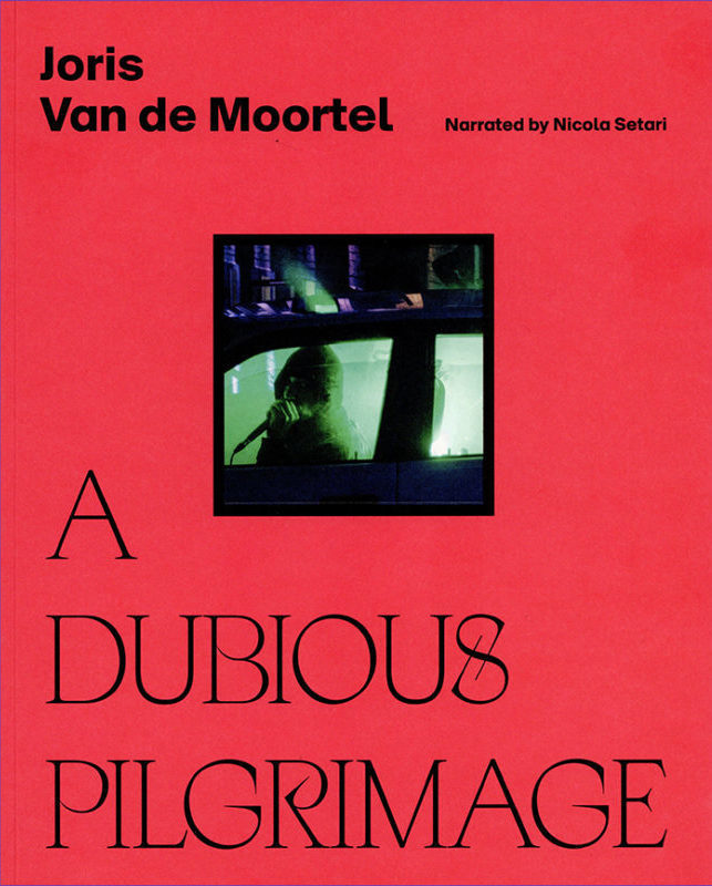 Joris Van de Moortel A Dubious Pelgrimage